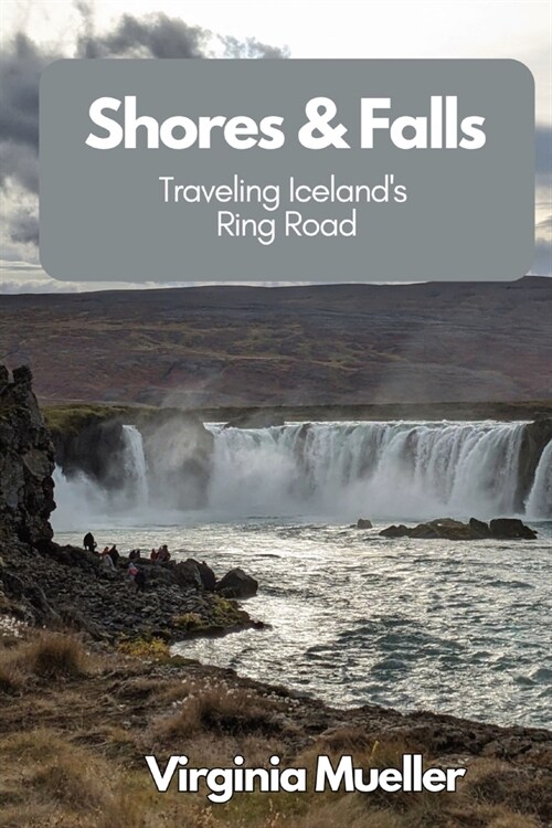 Shores & Falls: Traveling Icelands Ring Road (Paperback)