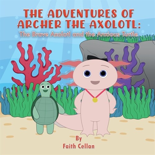 The Adventures of Archer the Axolotl: The Brave Axolotl and the Anxious Turtle (Paperback)