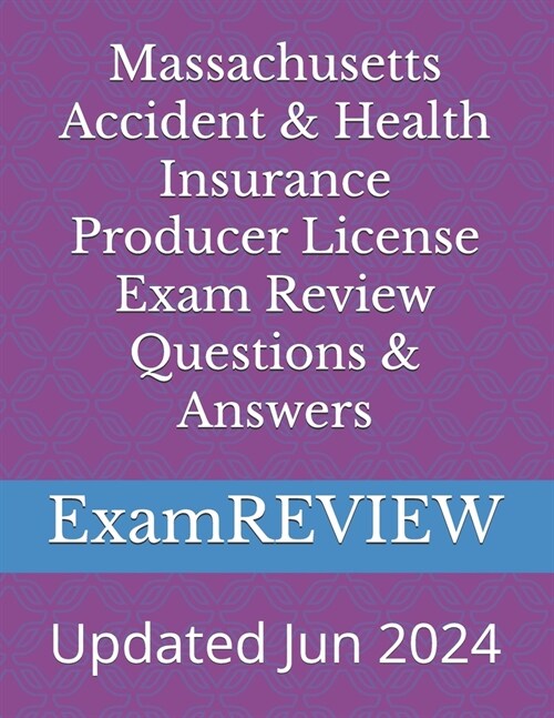 Massachusetts Accident & Health Insurance Producer License Exam Review Questions & Answers (Paperback)