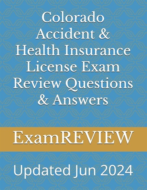 Colorado Accident & Health Insurance License Exam Review Questions & Answers (Paperback)