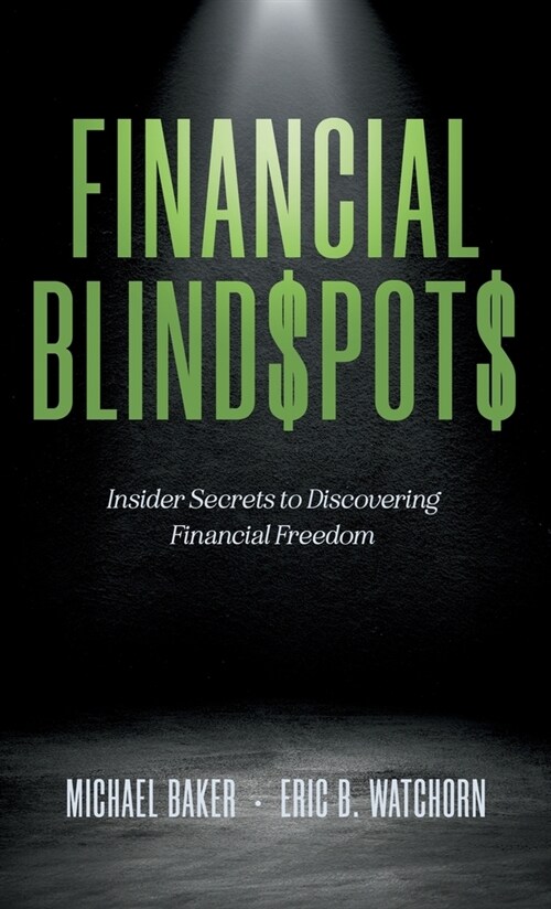 Financial Blind$pot$: Insider Secrets to Discovering Financial Freedom (Hardcover)
