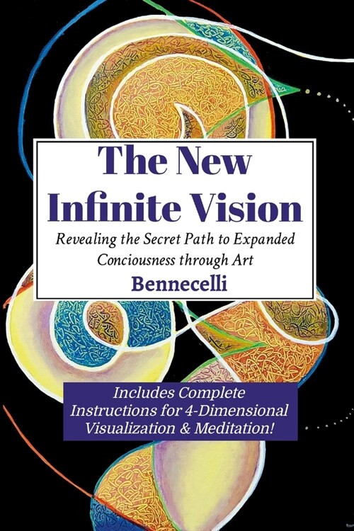 The New Infinite Vision: Revealing the Secret Path to Expanded Conciousness through Art (Paperback)