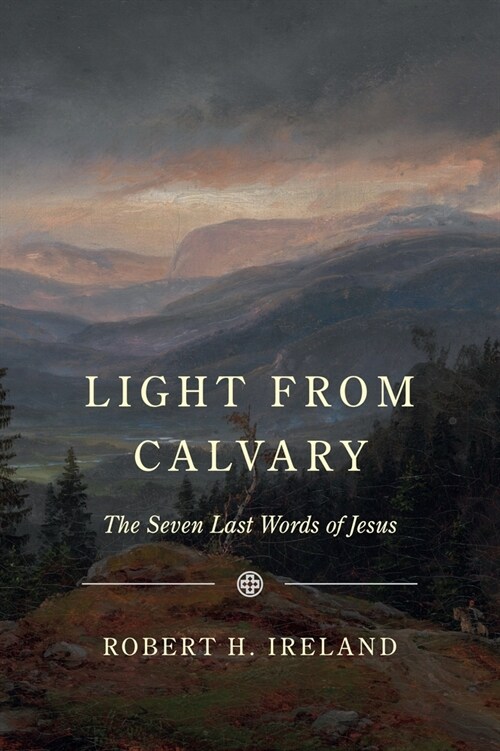 Light from Calvary: The Seven Last Words of Jesus (Paperback)