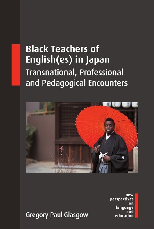 Black Teachers of English(es) in Japan : Transnational, Professional and Pedagogical Encounters (Hardcover)