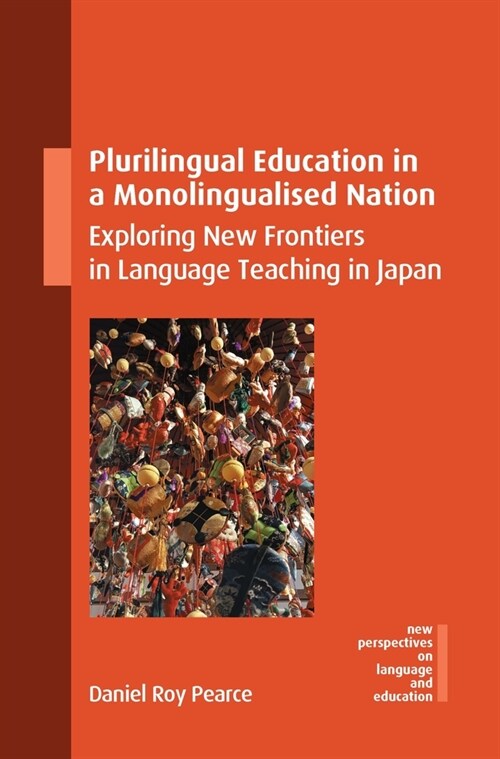 Plurilingual Education in a Monolingualised Nation : Exploring New Frontiers in Language Teaching in Japan (Hardcover)