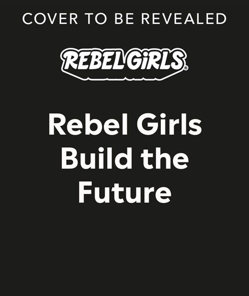 Rebel Girls Build the Future: Terrific Tales from the Metaverse (Paperback)