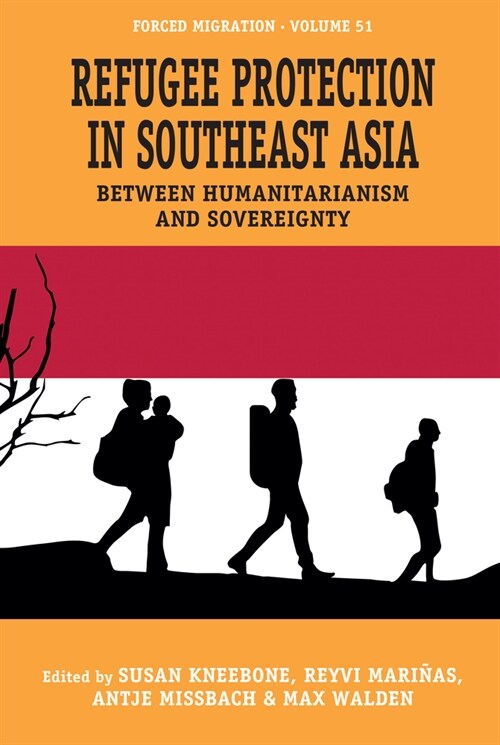 Refugee Protection in Southeast Asia : Between Humanitarianism and Sovereignty (Hardcover)