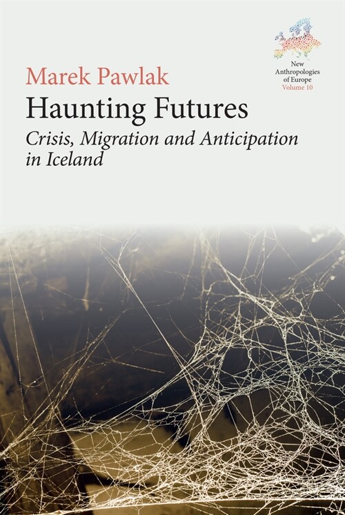 Haunting Futures : Crisis, Migration and Anticipation in Iceland (Hardcover)
