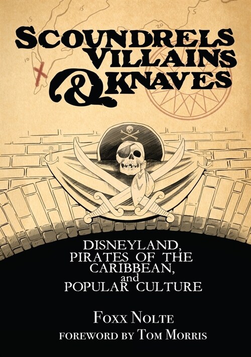 Scoundrels, Villains, & Knaves: Disneyland, Pirates of the Caribbean, and Popular Culture (Paperback)