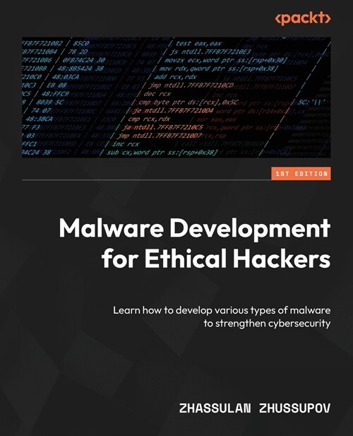 Malware Development for Ethical Hackers: Learn how to develop various types of malware to strengthen cybersecurity (Paperback)