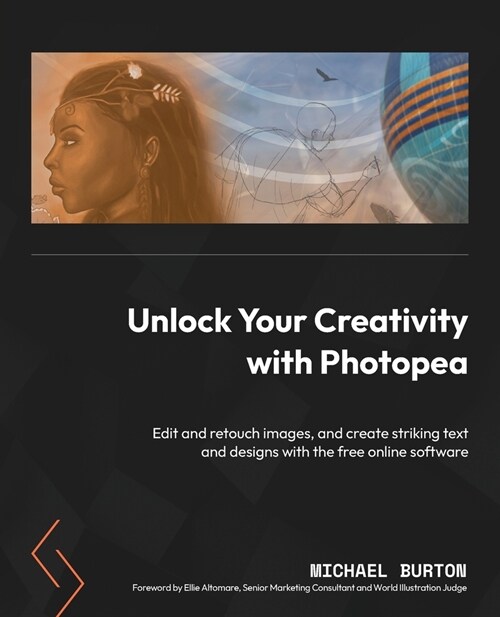 Unlock Your Creativity with Photopea: Edit and retouch images, and create striking text and designs with the free online software (Paperback)