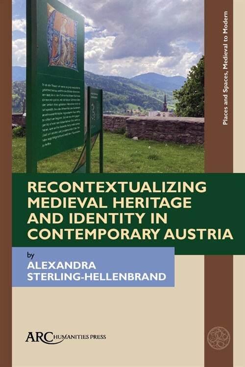 Recontextualizing Medieval Heritage and Identity in Contemporary Austria (Hardcover)