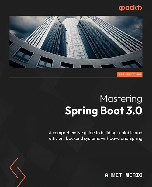 Mastering Spring Boot 3.0: A comprehensive guide to building scalable and efficient backend systems with Java and Spring (Paperback)