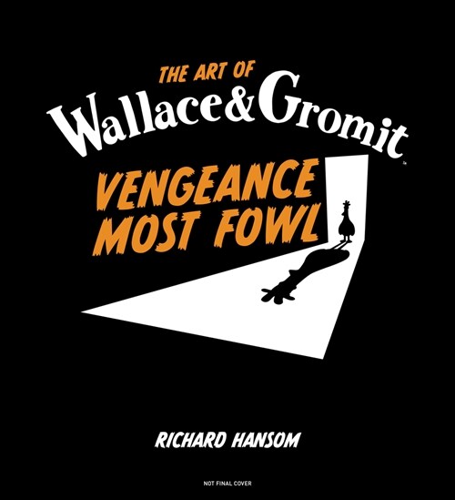 The Art of Wallace & Gromit: Vengeance Most Fowl (Hardcover)