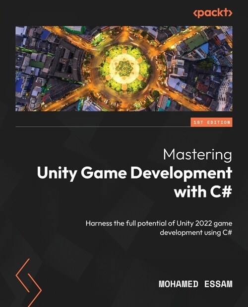 Mastering Unity Game Development with C#: Harness the full potential of Unity 2022 game development using C# (Paperback)