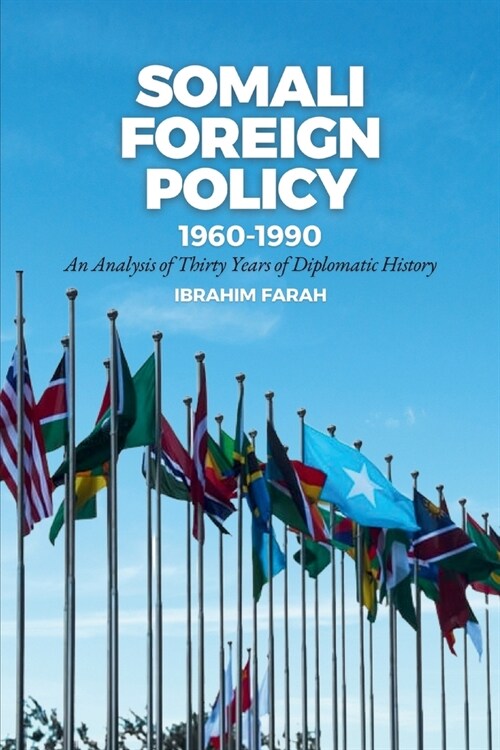 Somali Foreign Policy, 1960-1990: An Analysis of Thirty Years of Diplomatic History (Paperback, 2)
