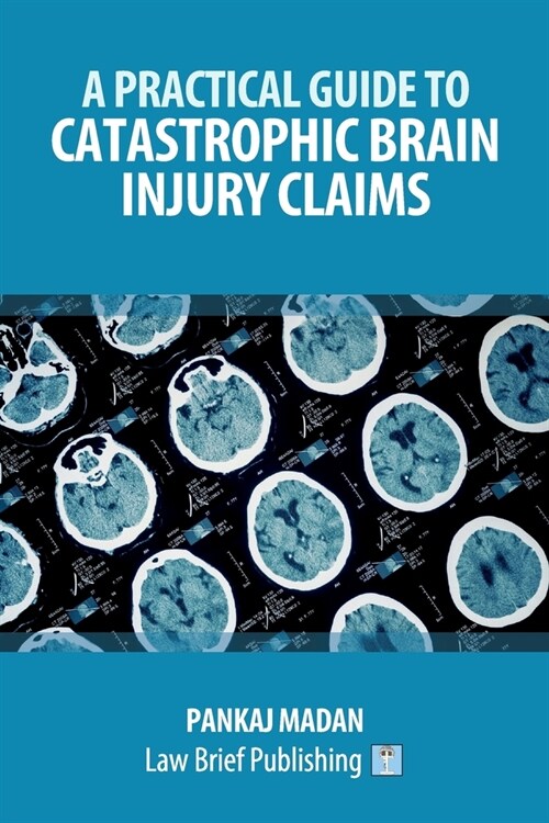 A Practical Guide to Catastrophic Brain Injury Claims (Paperback)