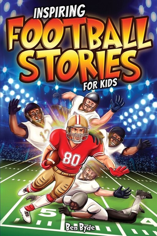 Inspiring Football Stories for Kids: 14 Incredible Tales of Triumph with Lessons in Courage & Mental Toughness for Young Sports Athletes (Paperback)