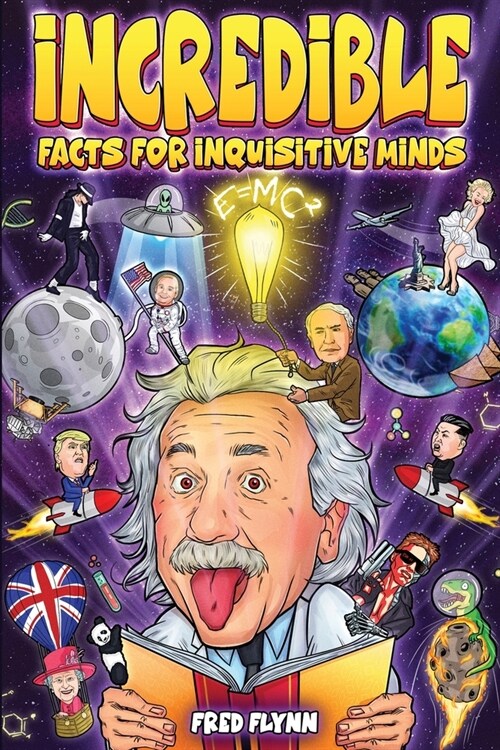 Incredible Facts for Inquisitive Minds: Mind-Boggling Facts About Science, History, Pop Culture & The Weird World We Live In (Paperback)