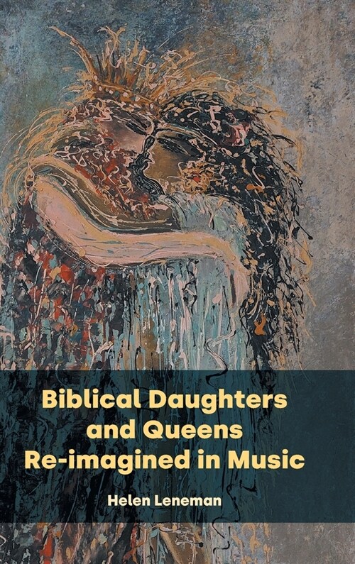 Biblical Daughters and Queens Re-imagined in Music (Hardcover)