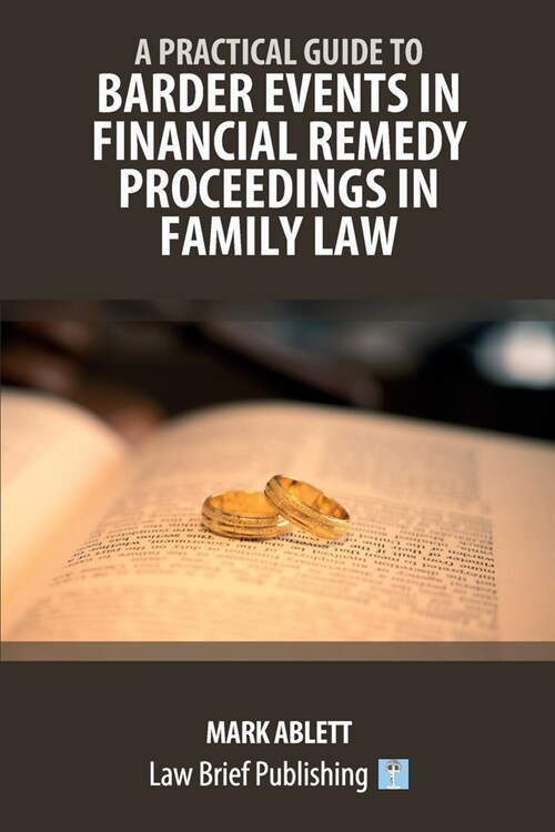 A Practical Guide to Barder Events in Financial Remedy Proceedings in Family Law (Paperback)