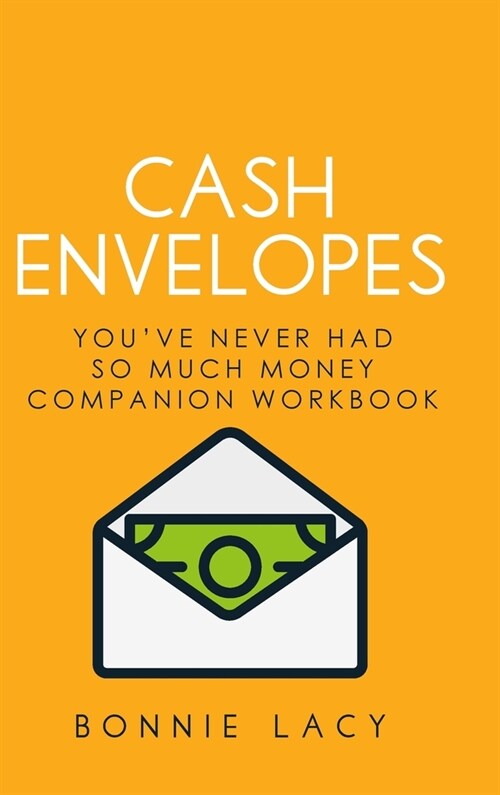 Cash Envelopes: Youve Never Had So Much Money Companion Workbook: Youve Never Had So Much Money Companion Workbook (Hardcover)