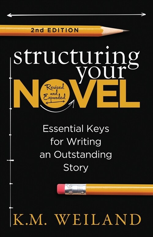 Structuring Your Novel (Revised & Expanded 2nd Edition): Essential Keys for Writing an Outstanding Story (Paperback)