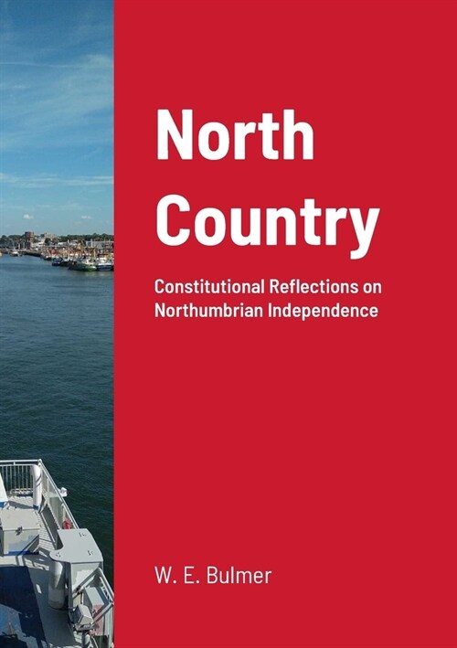 North Country: Constitutional Reflections on Northumbrian Independence (Paperback)