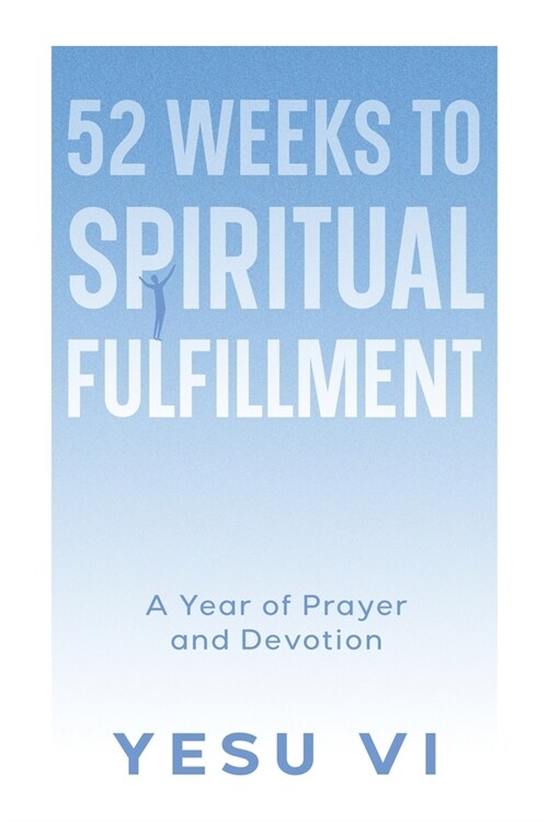 52 Weeks to Spiritual Fulfillment: A Year of Prayer and Devotion (Paperback)