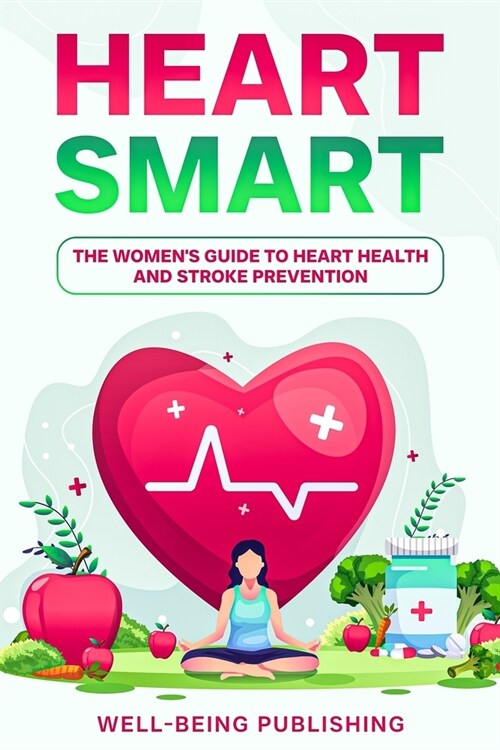 Heart Smart: The Womens Guide to Heart Health and Stroke Prevention (Paperback)