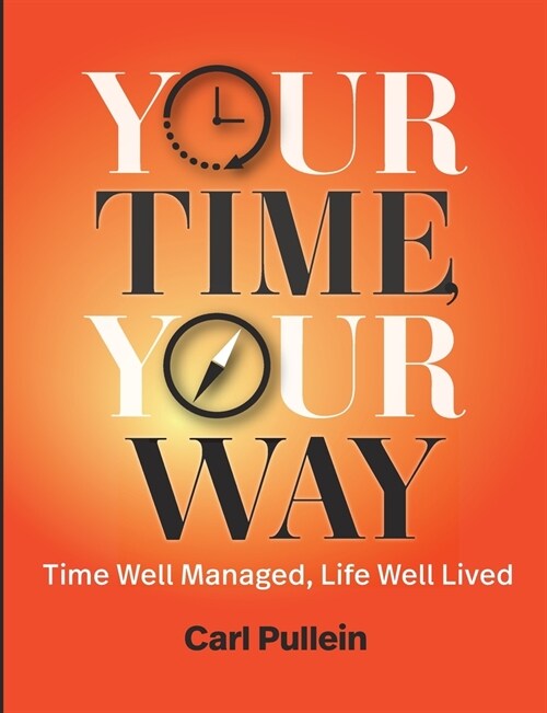 Your Time, Your Way: Time Well Managed, Life Well Lived (Paperback)