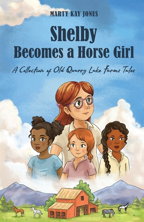 Shelby Becomes a Horse Girl: An Old Quarry Lake Farms Tale. The perfect gift for girls age 9-12. (Paperback)