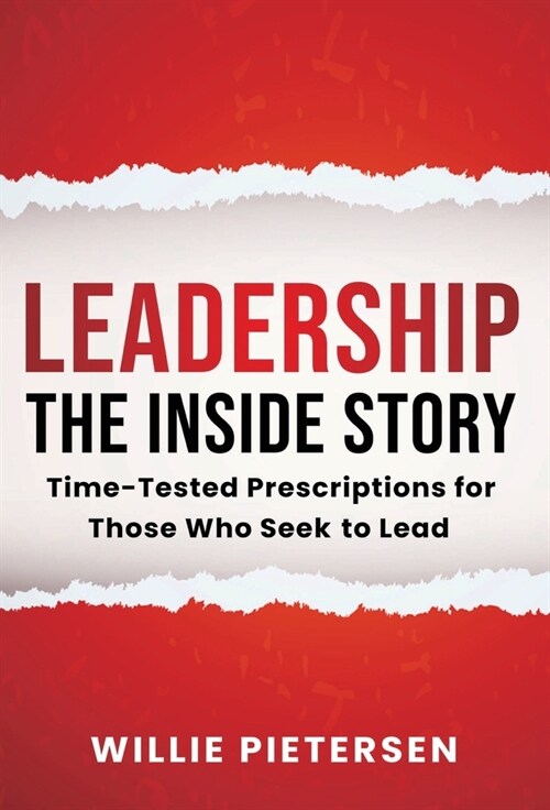 Leadership--The Inside Story: Time-Tested Prescriptions for Those Who Seek To Lead (Hardcover)