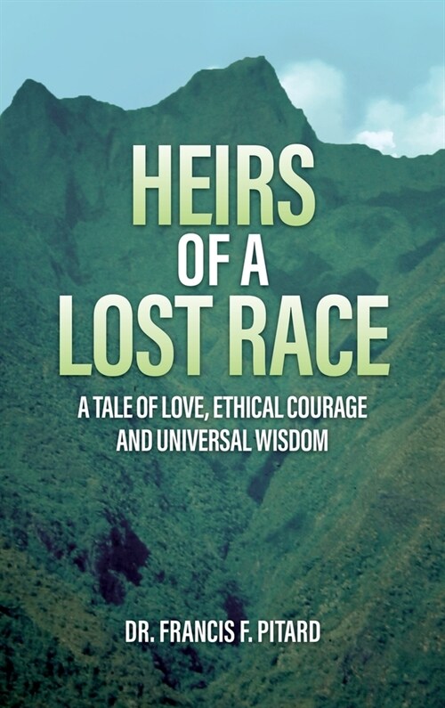 Heirs of a Lost Race: A Tale of Love, Ethical Courage and Universal Wisdom (Hardcover)