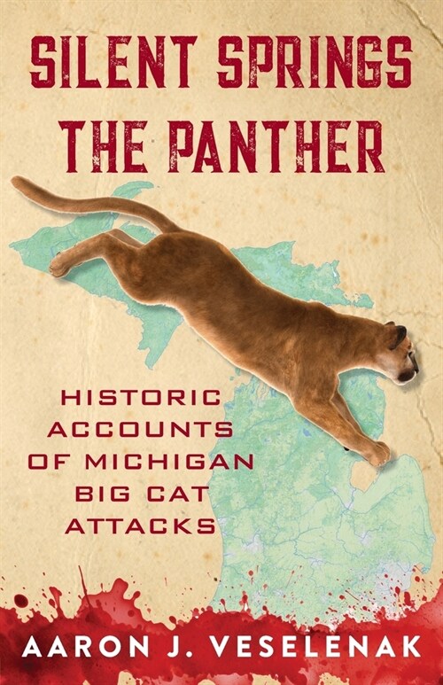 Silent Springs the Panther: Historic Accounts of Michigan Big Cat Attacks (Paperback)