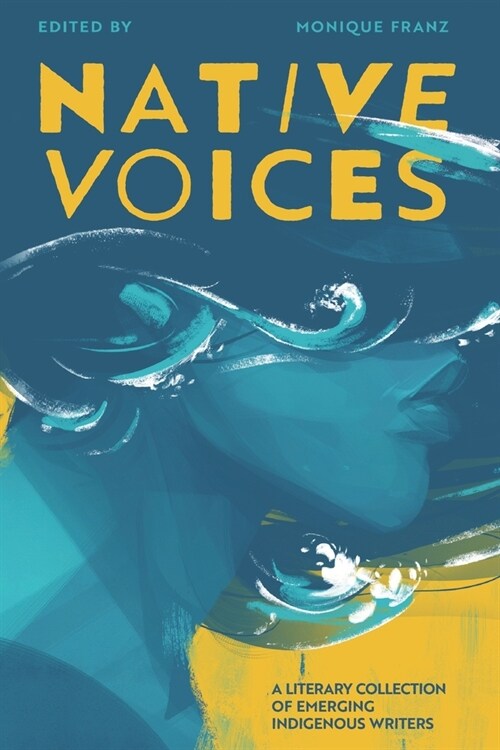 Native Voices: A Literary Collection of Emerging Indigenous Writers (Paperback)