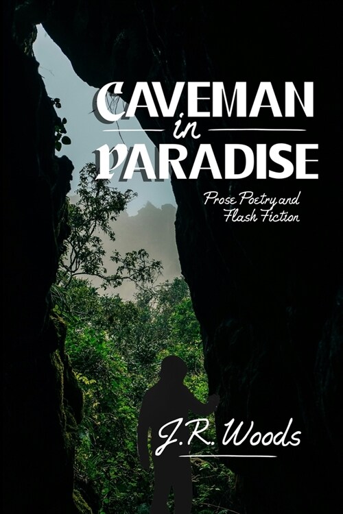Caveman in Paradise: Prose Poetry and Flash Fiction (Paperback)