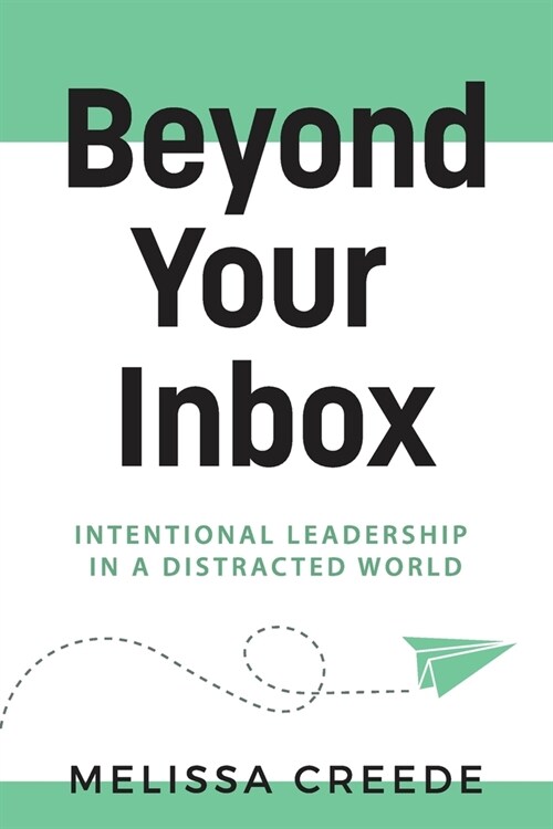 Beyond Your Inbox: Intentional Leadership in a Distracted World x: (Paperback)