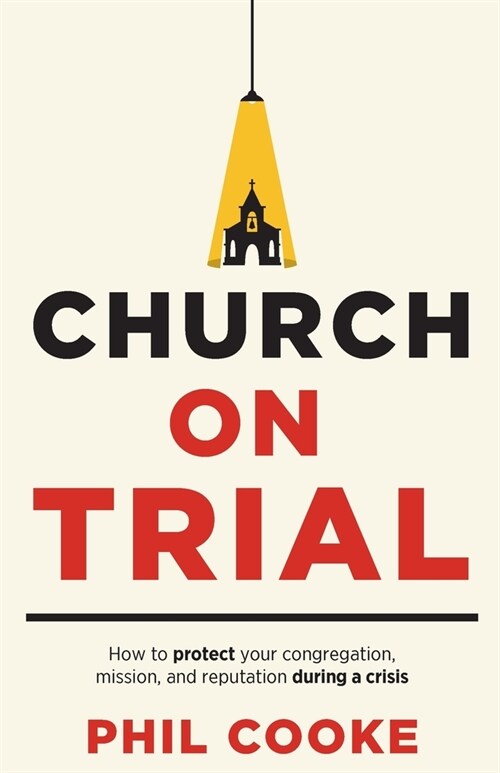 Church on Trial: How to protect your congregation, mission, and reputation during a crisis (Paperback)