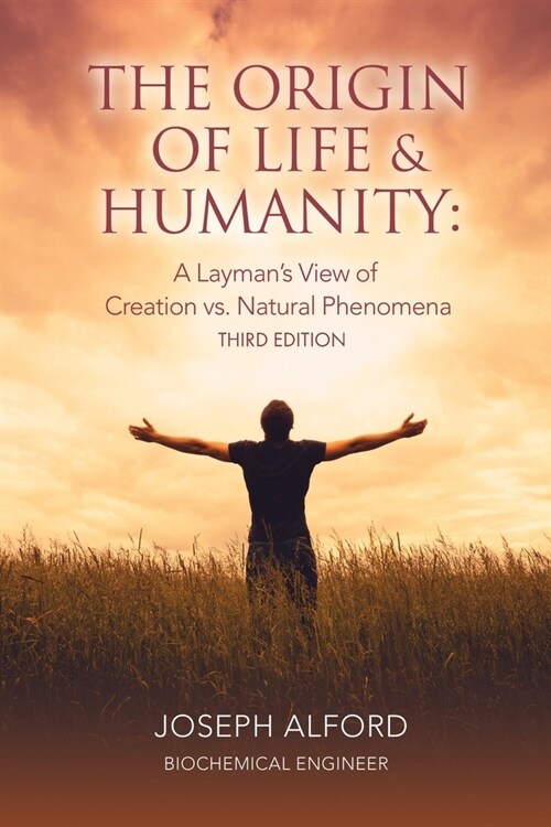 The Origin of Life & Humanity: A Laymans View of Creation vs. Natural Phenomena (Paperback)