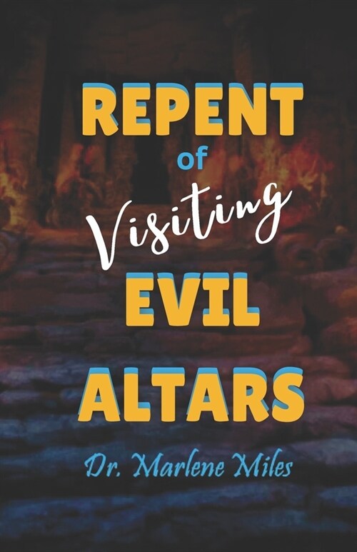Repent of Visiting Evil Altars (Paperback)