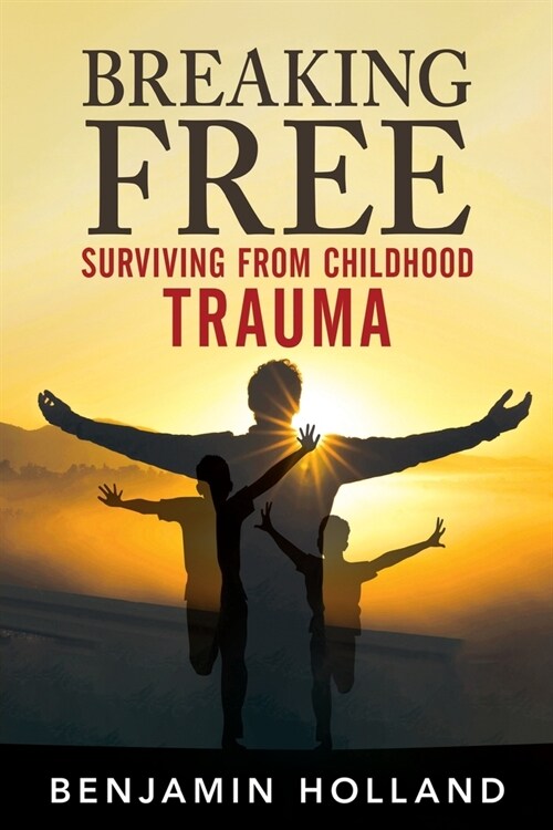 Breaking Free: Surviving from Childhood Trauma (Paperback)
