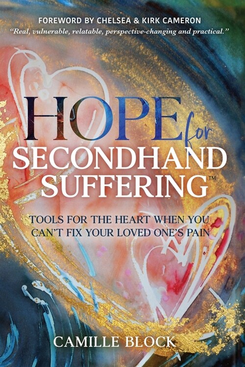 Hope For Secondhand Suffering: Tools For The Heart When You Cant Fix Your Loved Ones Pain (Paperback)