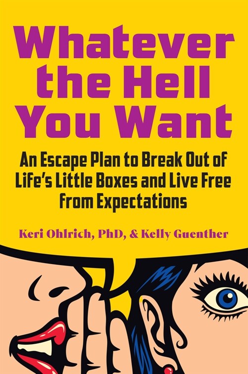 Whatever the Hell You Want: An Escape Plan to Break Out of Lifes Little Boxes and Live Free from Expectations (Paperback)