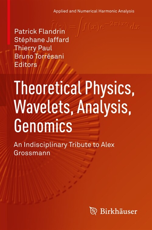 Theoretical Physics, Wavelets, Analysis, Genomics: An Indisciplinary Tribute to Alex Grossmann (Paperback, 2023)