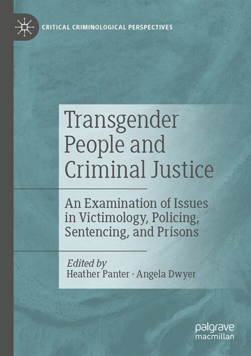 Transgender People and Criminal Justice: An Examination of Issues in Victimology, Policing, Sentencing, and Prisons (Paperback, 2023)