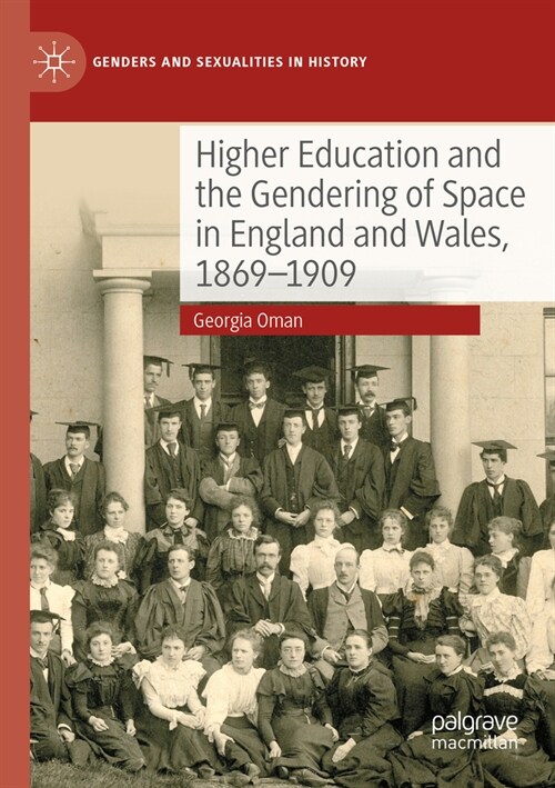 Higher Education and the Gendering of Space in England and Wales, 1869-1909 (Paperback, 2023)