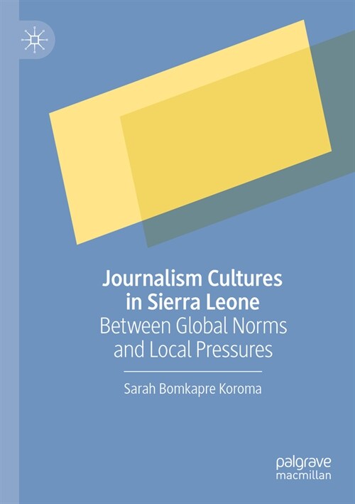 Journalism Cultures in Sierra Leone: Between Global Norms and Local Pressures (Paperback, 2023)