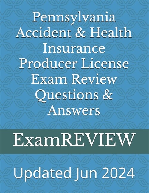 Pennsylvania Accident & Health Insurance Producer License Exam Review Questions & Answers (Paperback)