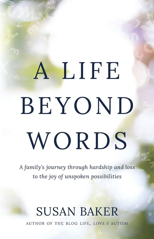 A Life Beyond Words: A familys journey through hardship and loss to the joy of unspoken possibilities (Paperback)